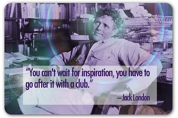 Unusual Sources of Inspiration for Content Creation Quote by Jack London