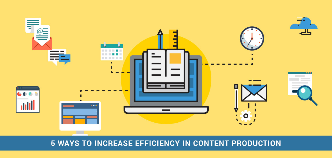 5 Ways to Increase Efficiency in Content Production