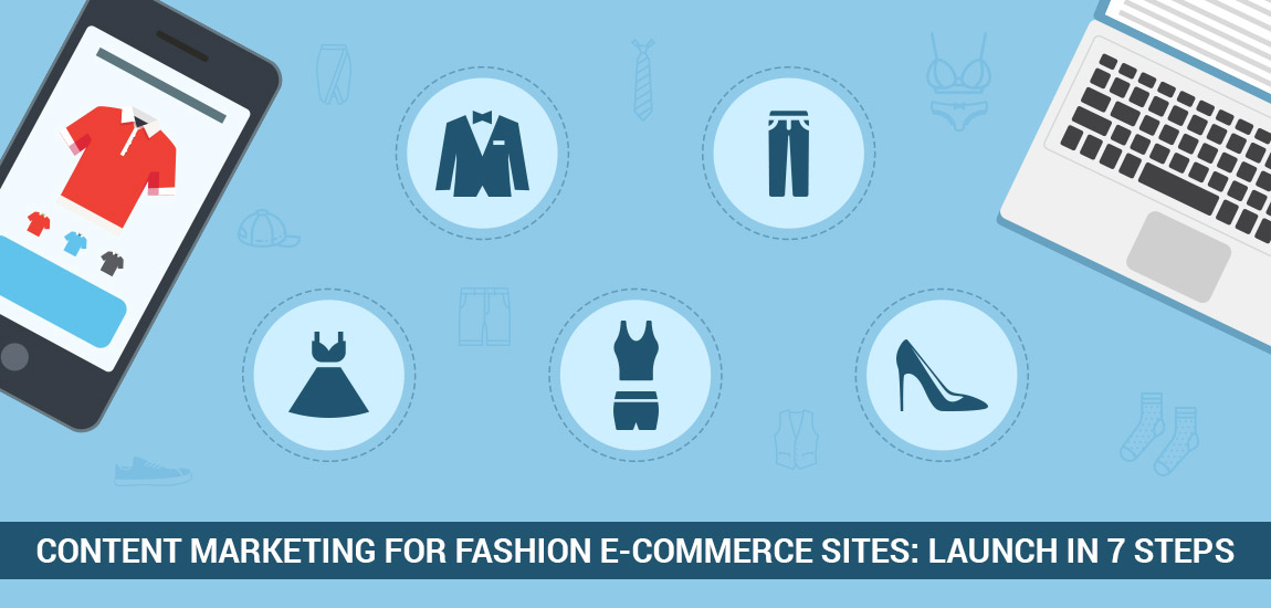 Content Marketing for Fashion E-Commerce Sites: Launch In 7 Steps