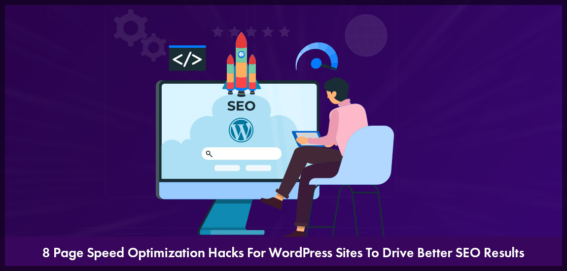 8 Page Speed Optimization Hacks For WordPress Sites To Drive Better SEO Results