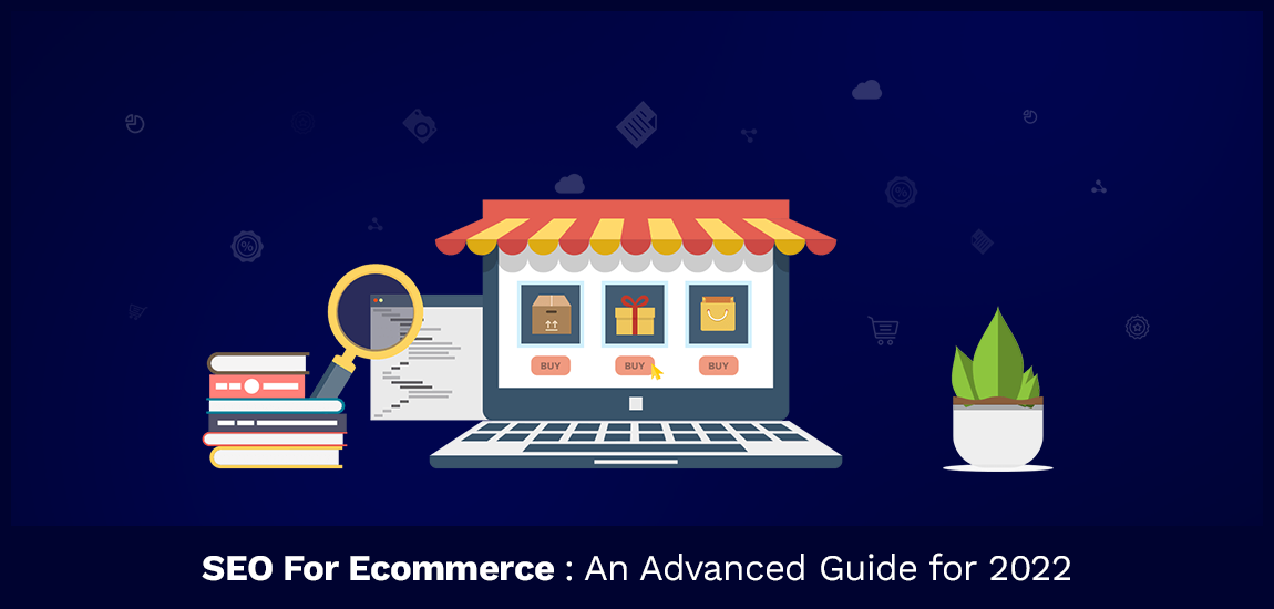 SEO For Ecommerce: An Advanced Guide for 2022