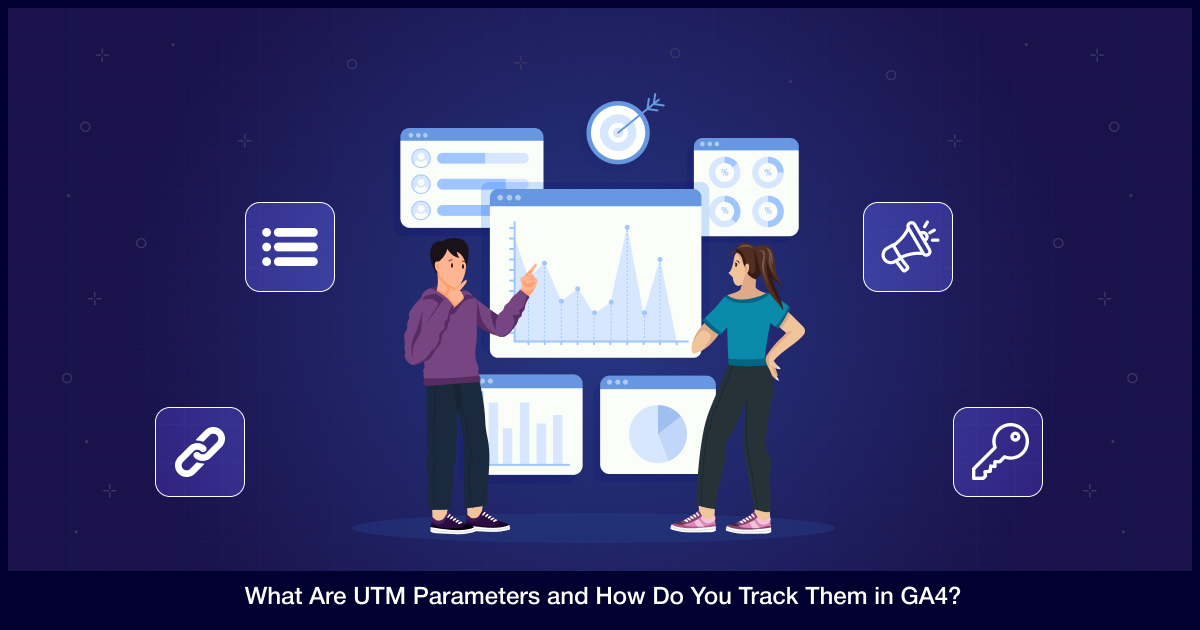 What Are UTM Parameters and How Do You Track Them in GA4?